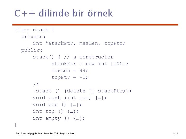 C++ dilinde bir örnek class stack { private: int *stack. Ptr, max. Len, top.