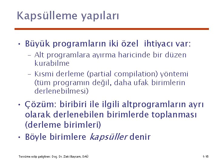 Kapsülleme yapıları • Büyük programların iki özel ihtiyacı var: – Alt programlara ayırma haricinde