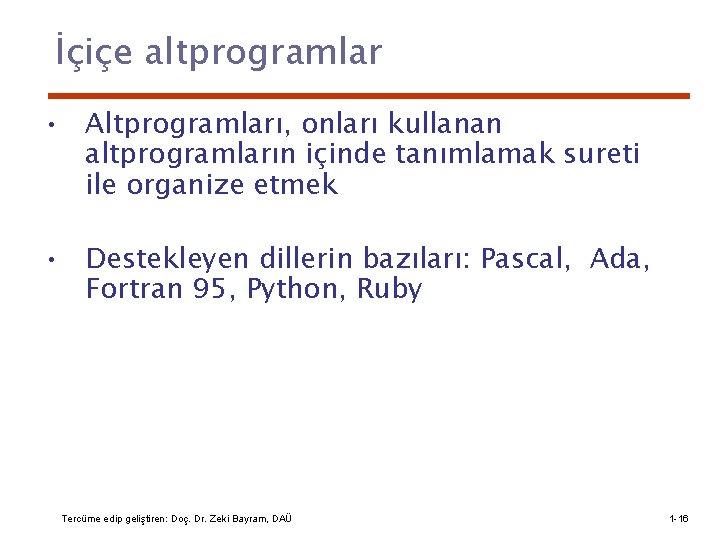 İçiçe altprogramlar • Altprogramları, onları kullanan altprogramların içinde tanımlamak sureti ile organize etmek •