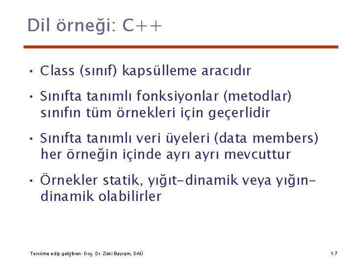 Dil örneği: C++ • Class (sınıf) kapsülleme aracıdır • Sınıfta tanımlı fonksiyonlar (metodlar) sınıfın