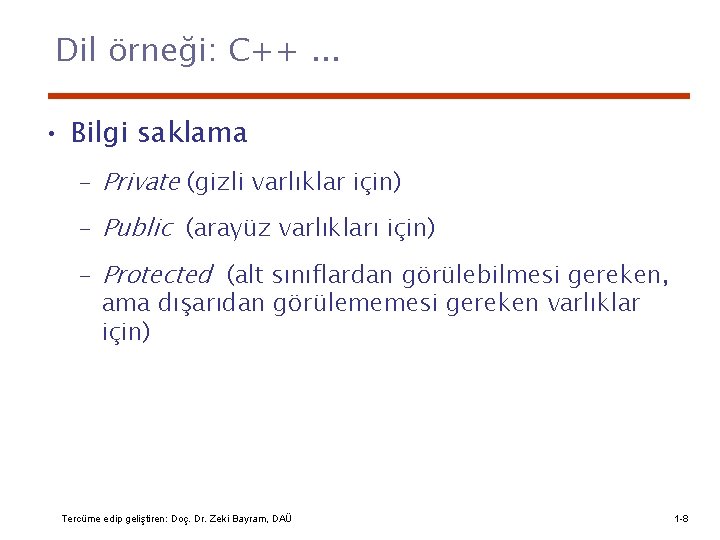 Dil örneği: C++. . . • Bilgi saklama – Private (gizli varlıklar için) –