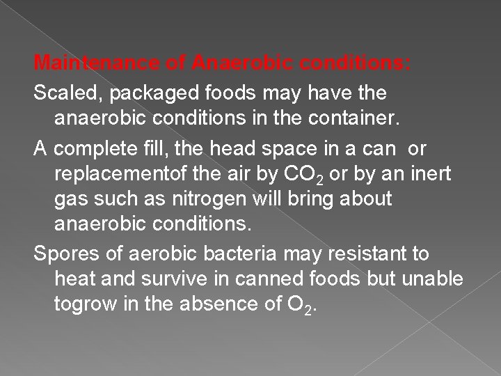 Maintenance of Anaerobic conditions: Scaled, packaged foods may have the anaerobic conditions in the