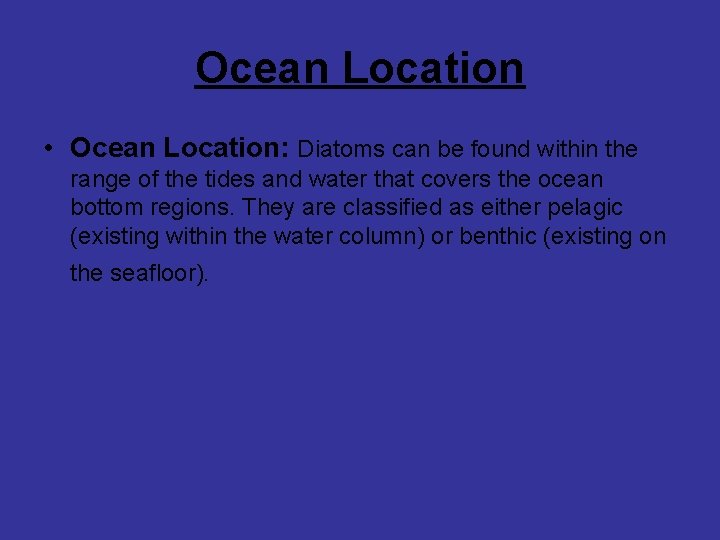 Ocean Location • Ocean Location: Diatoms can be found within the range of the