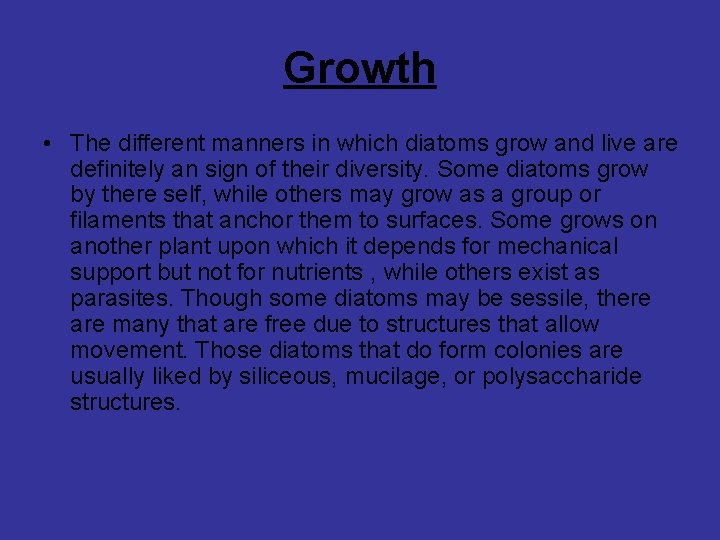 Growth • The different manners in which diatoms grow and live are definitely an