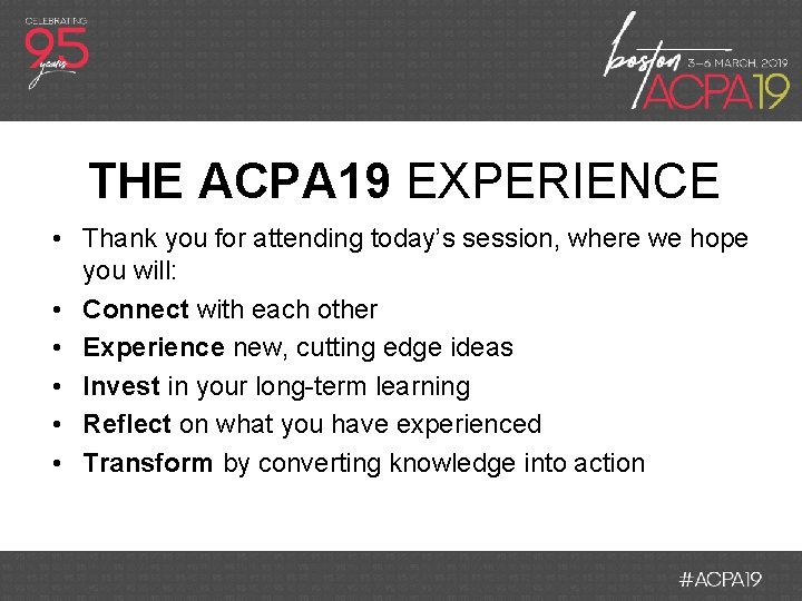 THE ACPA 19 EXPERIENCE • Thank you for attending today’s session, where we hope