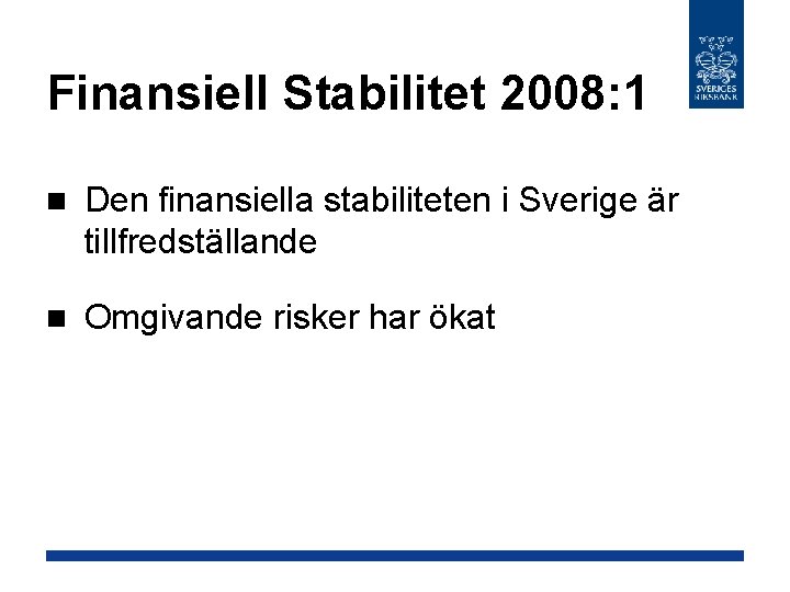 Finansiell Stabilitet 2008: 1 n Den finansiella stabiliteten i Sverige är tillfredställande n Omgivande