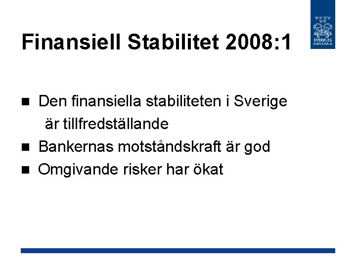 Finansiell Stabilitet 2008: 1 Den finansiella stabiliteten i Sverige är tillfredställande n Bankernas motståndskraft