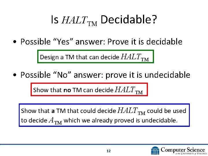 Is HALTTM Decidable? • Possible “Yes” answer: Prove it is decidable Design a TM