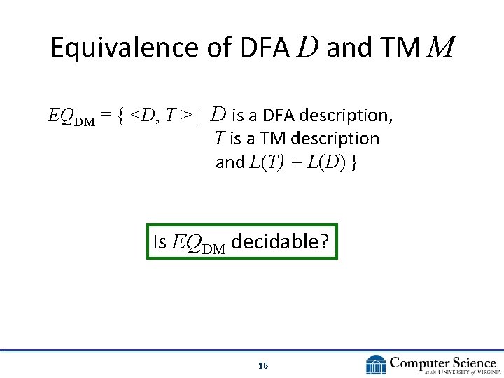 Equivalence of DFA D and TM M EQDM = { <D, T > |