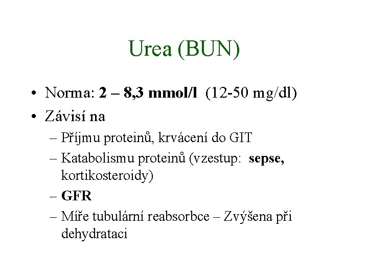 Urea (BUN) • Norma: 2 – 8, 3 mmol/l (12 -50 mg/dl) • Závisí