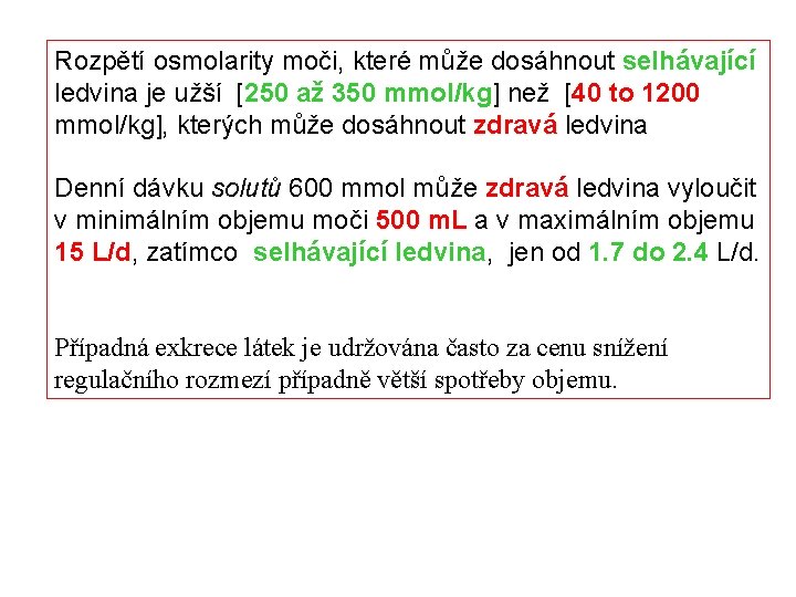 Rozpětí osmolarity moči, které může dosáhnout selhávající ledvina je užší [250 až 350 mmol/kg]