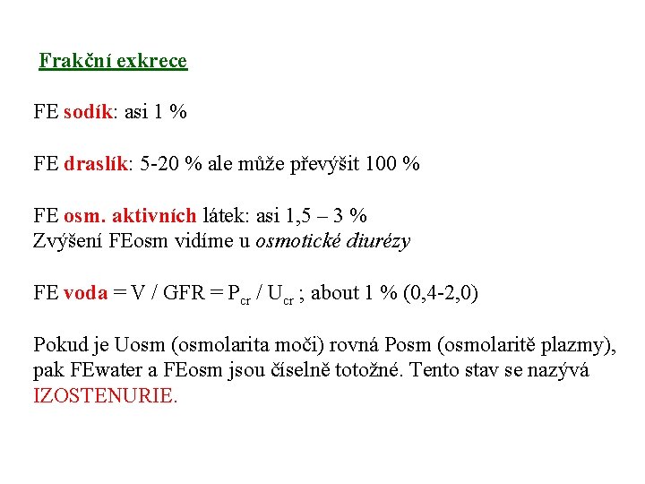 Frakční exkrece FE sodík: asi 1 % FE draslík: 5 -20 % ale může