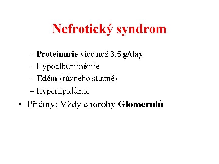 Nefrotický syndrom – Proteinurie více než 3, 5 g/day – Hypoalbuminémie – Edém (různého