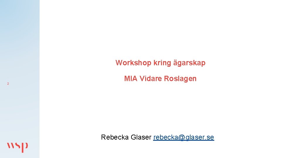 Workshop kring ägarskap 2 MIA Vidare Roslagen Rebecka Glaser rebecka@glaser. se 