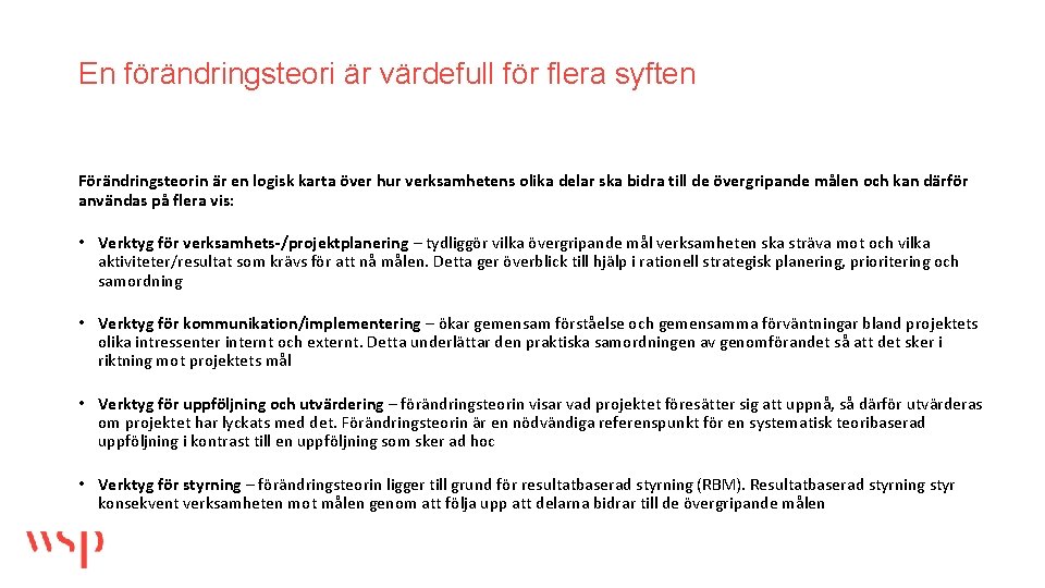 En förändringsteori är värdefull för flera syften Förändringsteorin är en logisk karta över hur