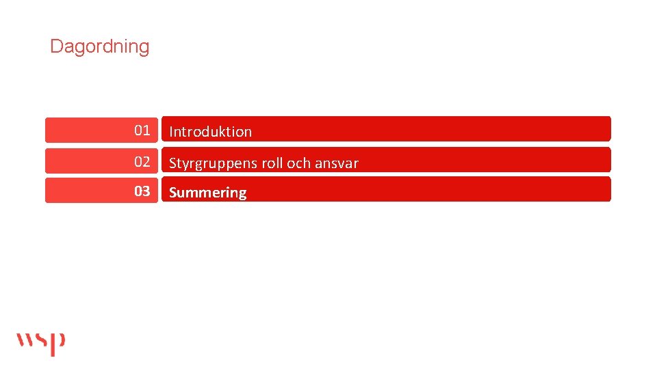 Dagordning 01 Introduktion 02 Styrgruppens roll och ansvar 03 Summering 