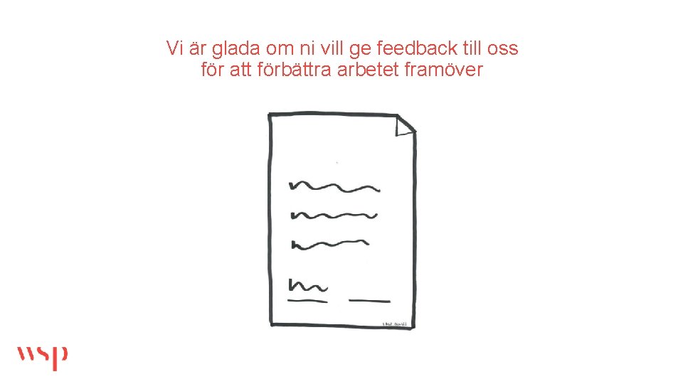 Vi är glada om ni vill ge feedback till oss för att förbättra arbetet