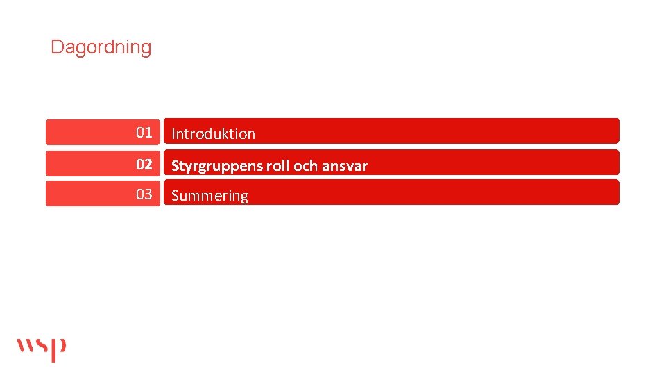 Dagordning 01 Introduktion 02 Styrgruppens roll och ansvar 03 Summering 