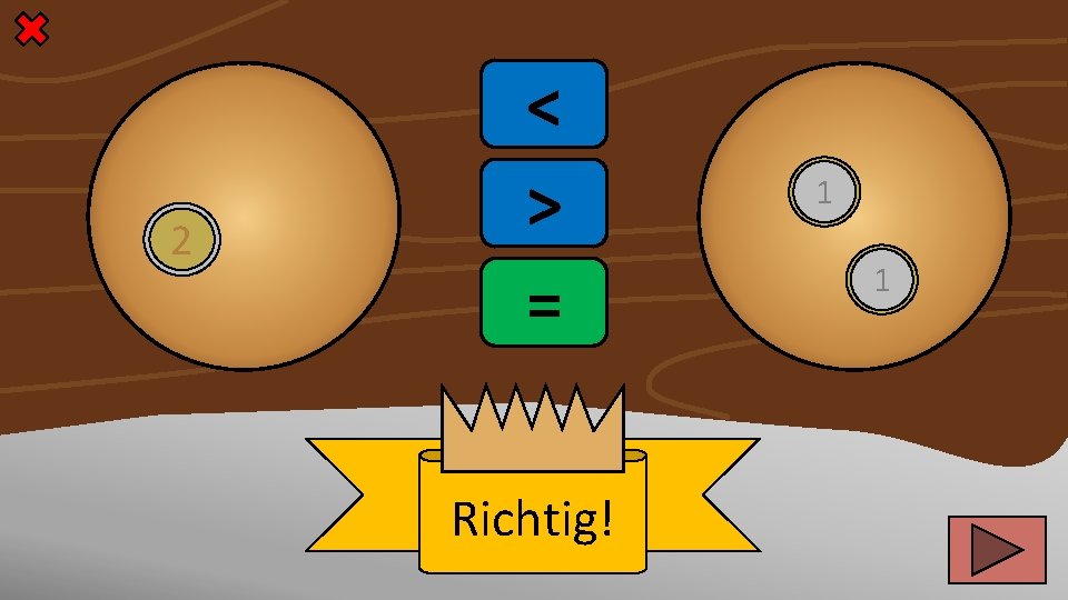 2 < > = Richtig! 1 1 