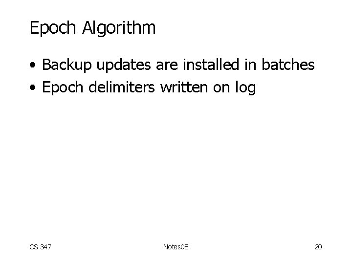 Epoch Algorithm • Backup updates are installed in batches • Epoch delimiters written on