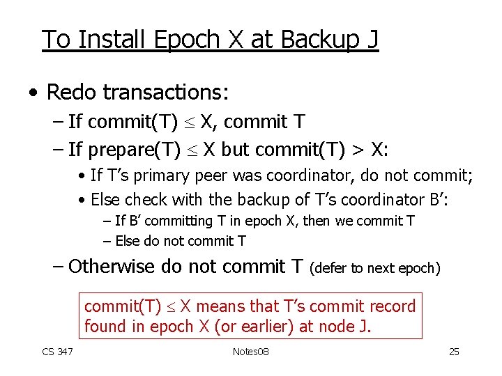 To Install Epoch X at Backup J • Redo transactions: – If commit(T) X,