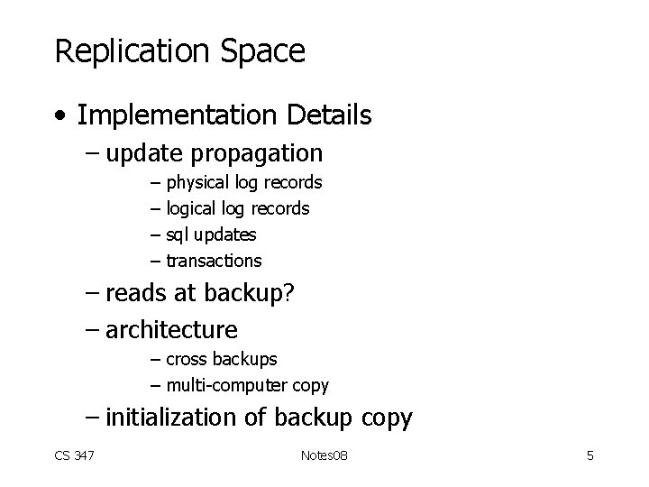 Replication Space • Implementation Details – update propagation – – physical log records logical