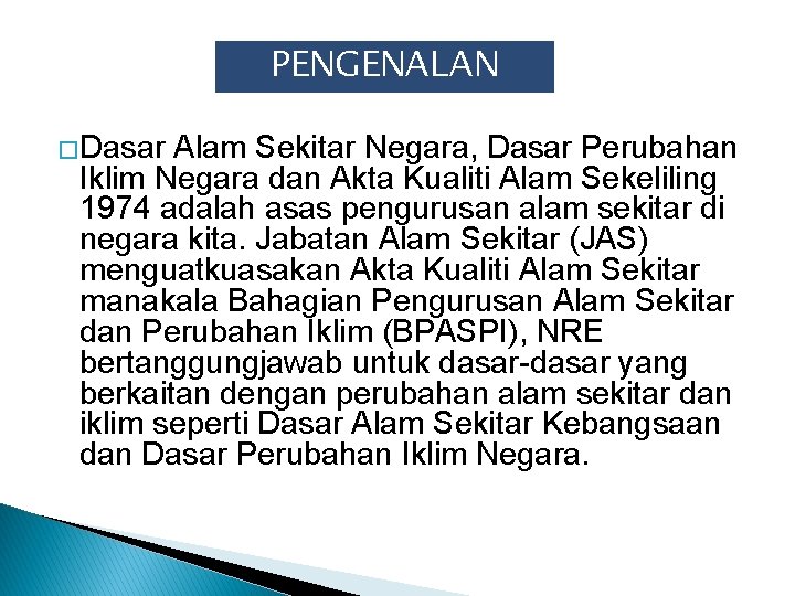 PENGENALAN �Dasar Alam Sekitar Negara, Dasar Perubahan Iklim Negara dan Akta Kualiti Alam Sekeliling