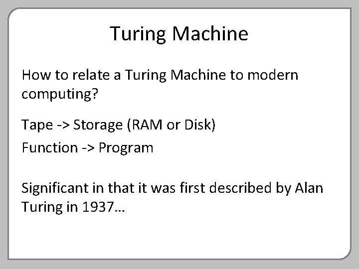 Turing Machine How to relate a Turing Machine to modern computing? Tape -> Storage