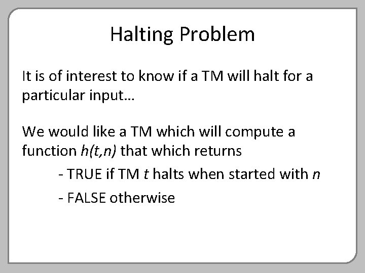 Halting Problem It is of interest to know if a TM will halt for