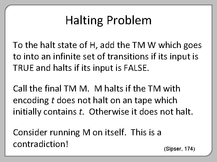 Halting Problem To the halt state of H, add the TM W which goes