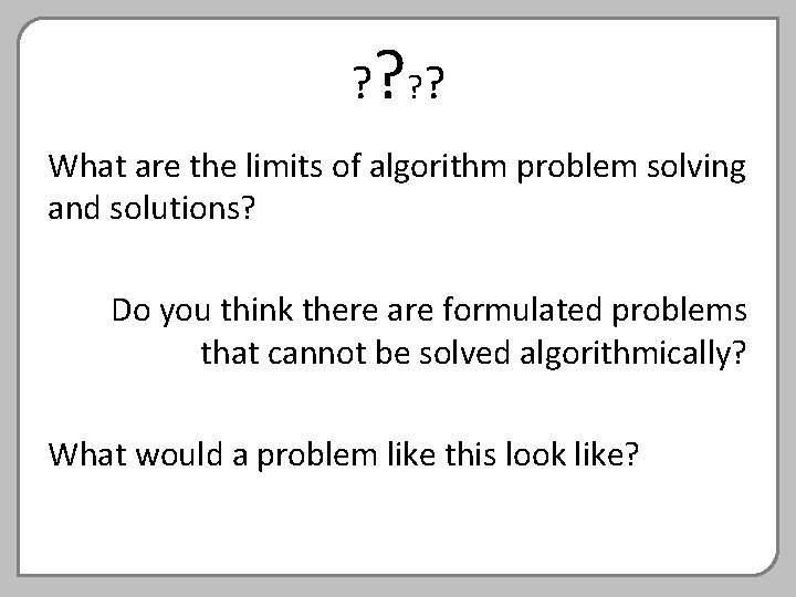? ? What are the limits of algorithm problem solving and solutions? Do you