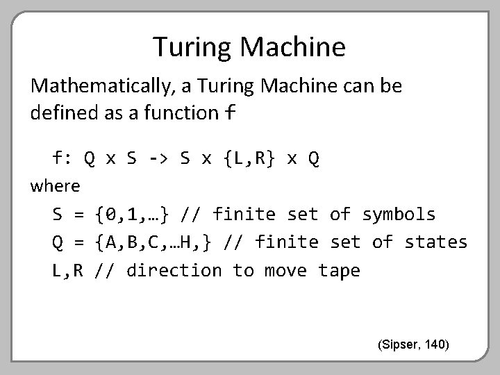 Turing Machine Mathematically, a Turing Machine can be defined as a function f f: