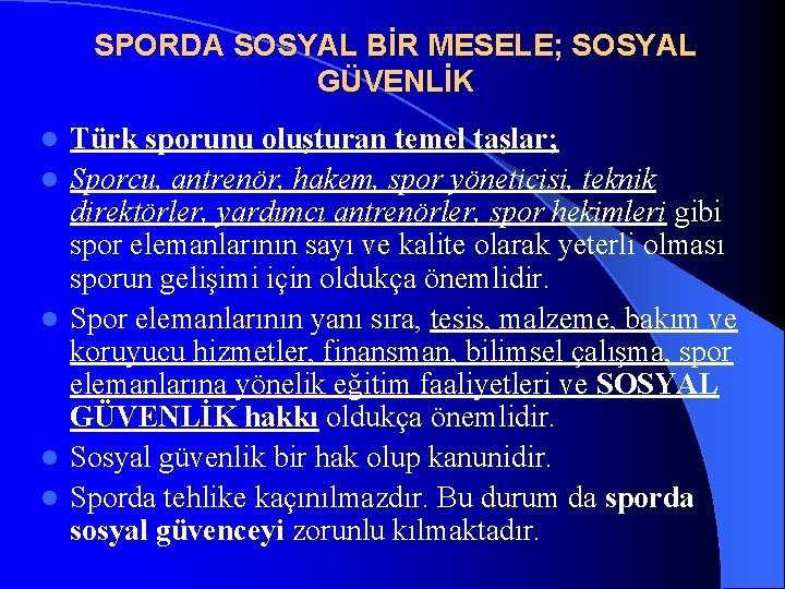 SPORDA SOSYAL BİR MESELE; SOSYAL GÜVENLİK l l l Türk sporunu oluşturan temel taşlar;