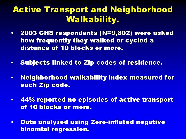 Active Transport and Neighborhood Walkability. • 2003 CHS respondents (N=9, 802) were asked how
