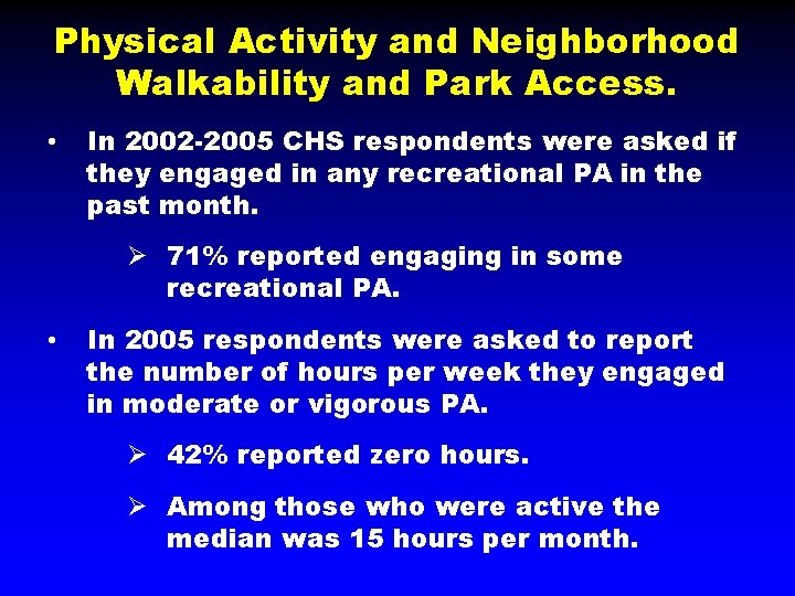 Physical Activity and Neighborhood Walkability and Park Access. • In 2002 -2005 CHS respondents