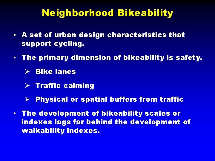Neighborhood Bikeability • A set of urban design characteristics that support cycling. • The