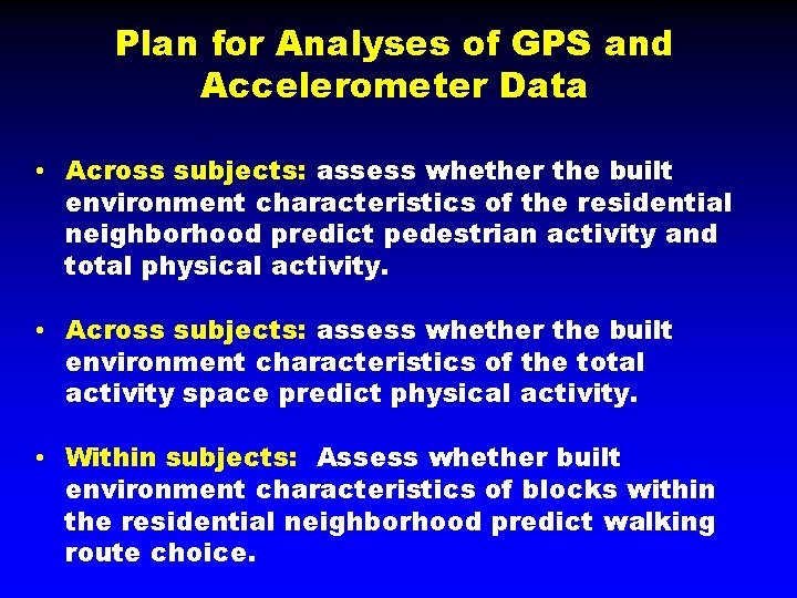 Plan for Analyses of GPS and Accelerometer Data • Across subjects: assess whether the