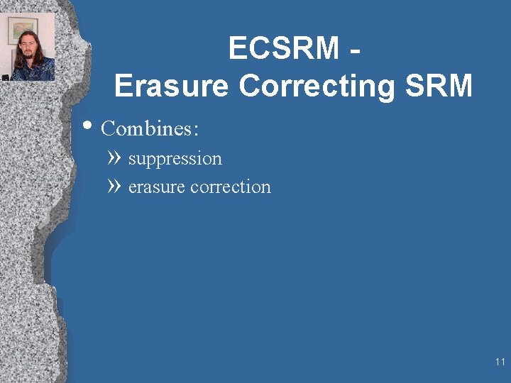 ECSRM Erasure Correcting SRM • Combines: » suppression » erasure correction 11 