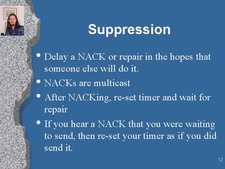 Suppression • Delay a NACK or repair in the hopes that • • •