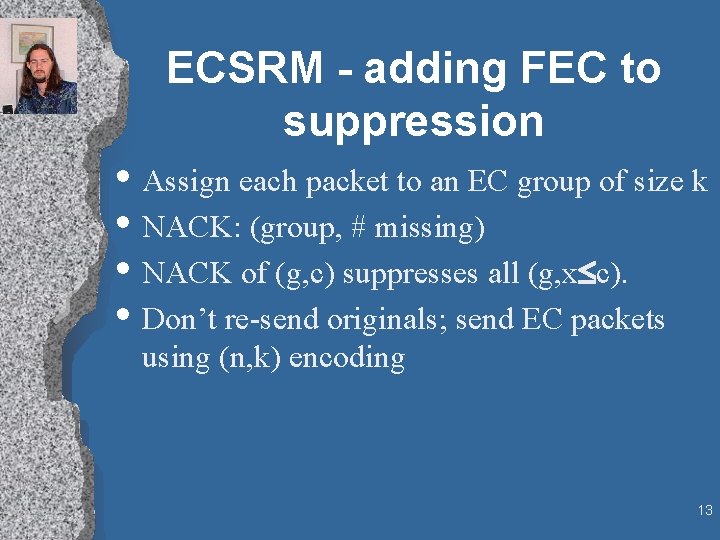 ECSRM - adding FEC to suppression • Assign each packet to an EC group