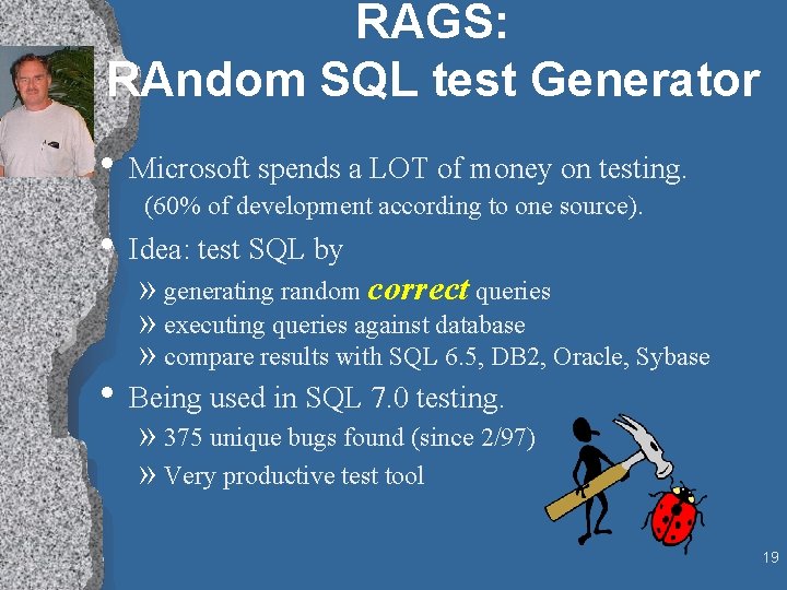 RAGS: RAndom SQL test Generator • Microsoft spends a LOT of money on testing.