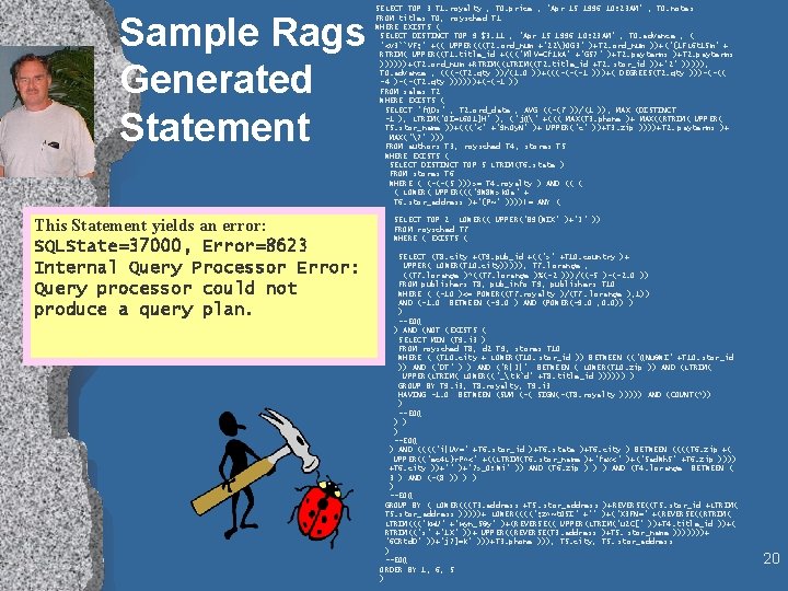 Sample Rags Generated Statement This Statement yields an error: SQLState=37000, Error=8623 Internal Query Processor