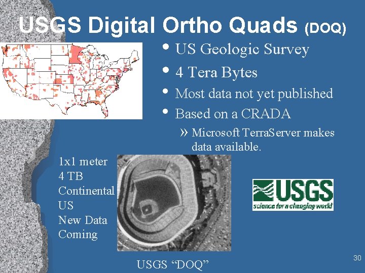 USGS Digital Ortho Quads (DOQ) • US Geologic Survey • 4 Tera Bytes •
