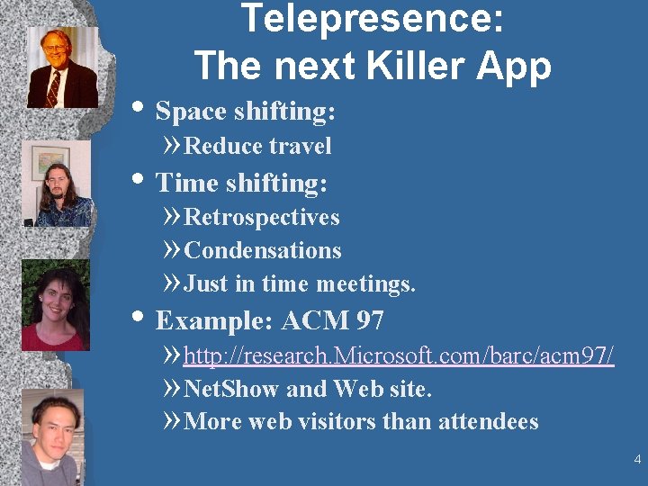 Telepresence: The next Killer App • Space shifting: » Reduce travel • Time shifting: