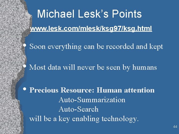 Michael Lesk’s Points www. lesk. com/mlesk/ksg 97/ksg. html • Soon everything can be recorded