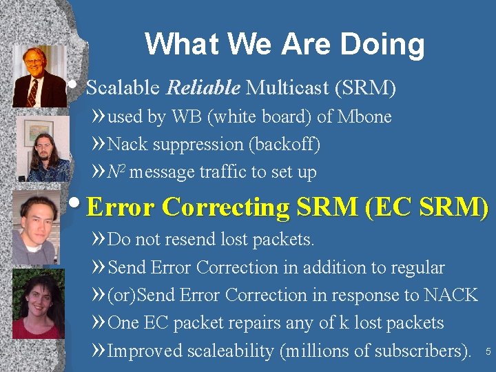 What We Are Doing • Scalable Reliable Multicast (SRM) » used by WB (white