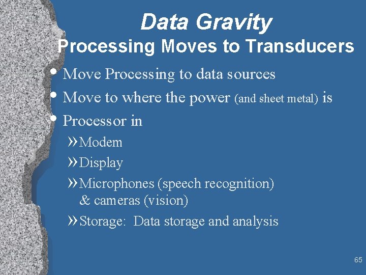 Data Gravity Processing Moves to Transducers • Move Processing to data sources • Move