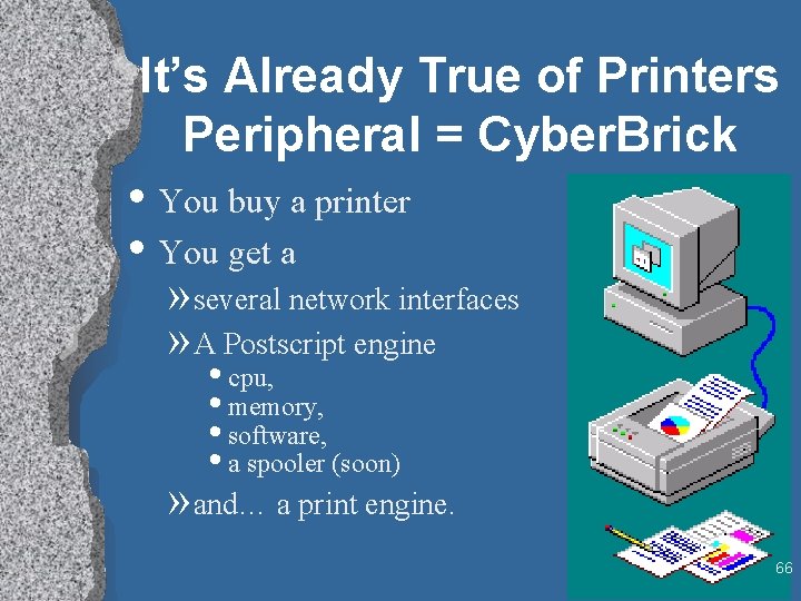 It’s Already True of Printers Peripheral = Cyber. Brick • You buy a printer