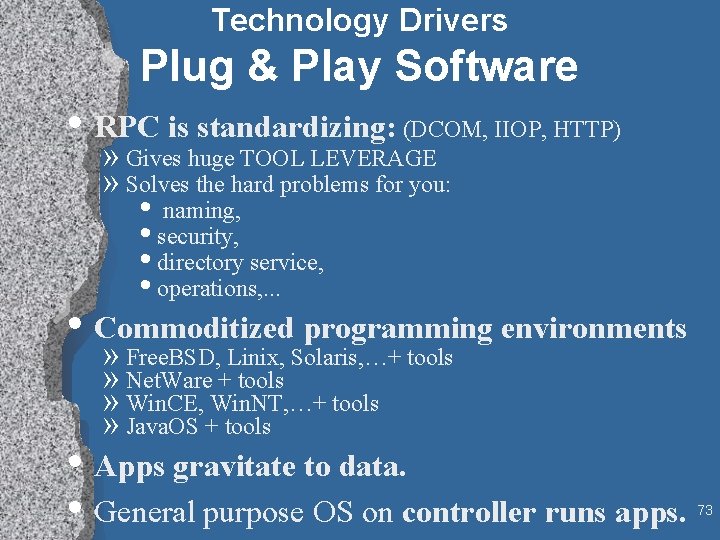 Technology Drivers Plug & Play Software • RPC is standardizing: (DCOM, IIOP, HTTP) »