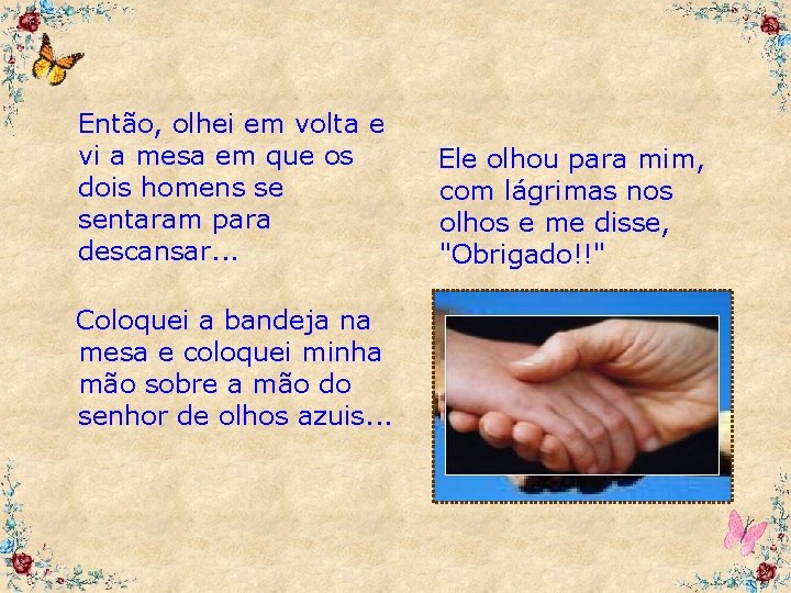 Então, olhei em volta e vi a mesa em que os dois homens se